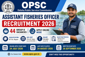 OPSC Assistant Fisheries Officer Recruitment 2026: Apply Online for 44 Group-B Posts | Eligibility, Salary & Last Date